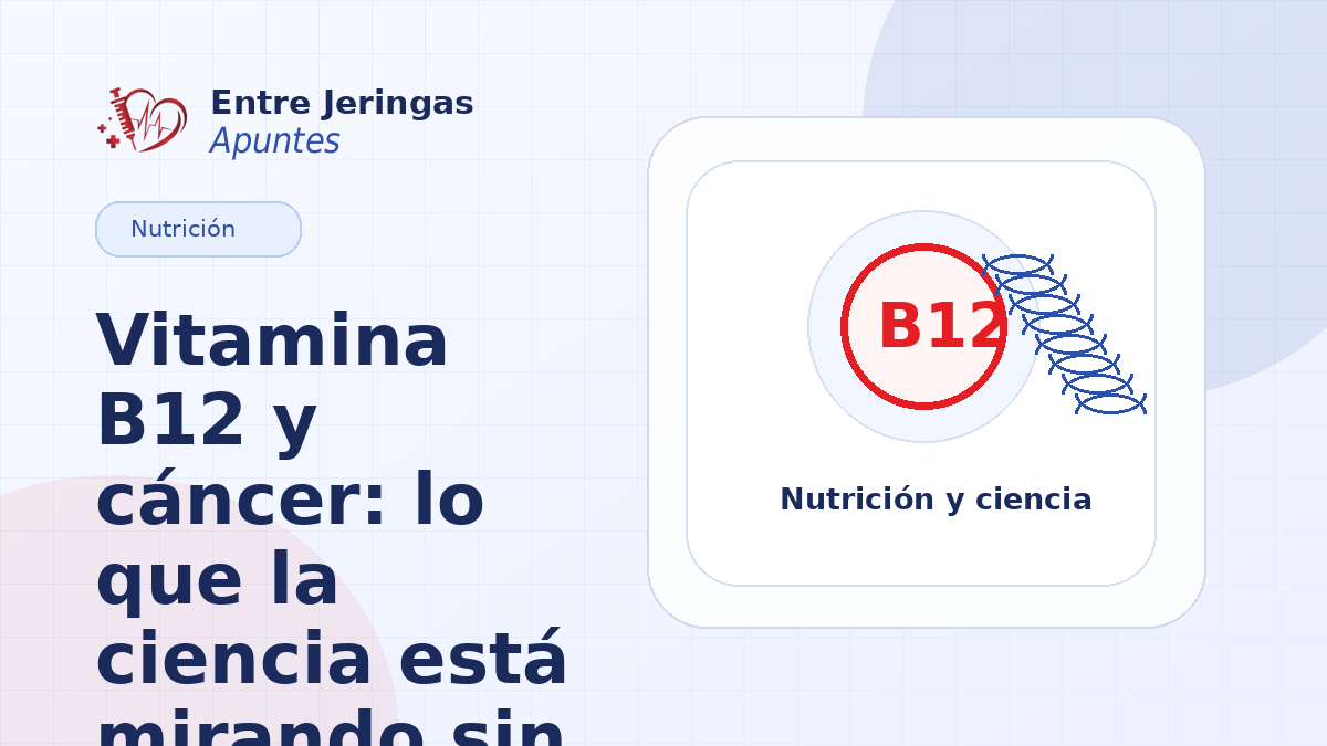 Vitamina B12 y cáncer: lo que sabemos sin exagerar